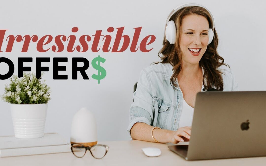 How to Create an Irresistible Offer for Your Online Business