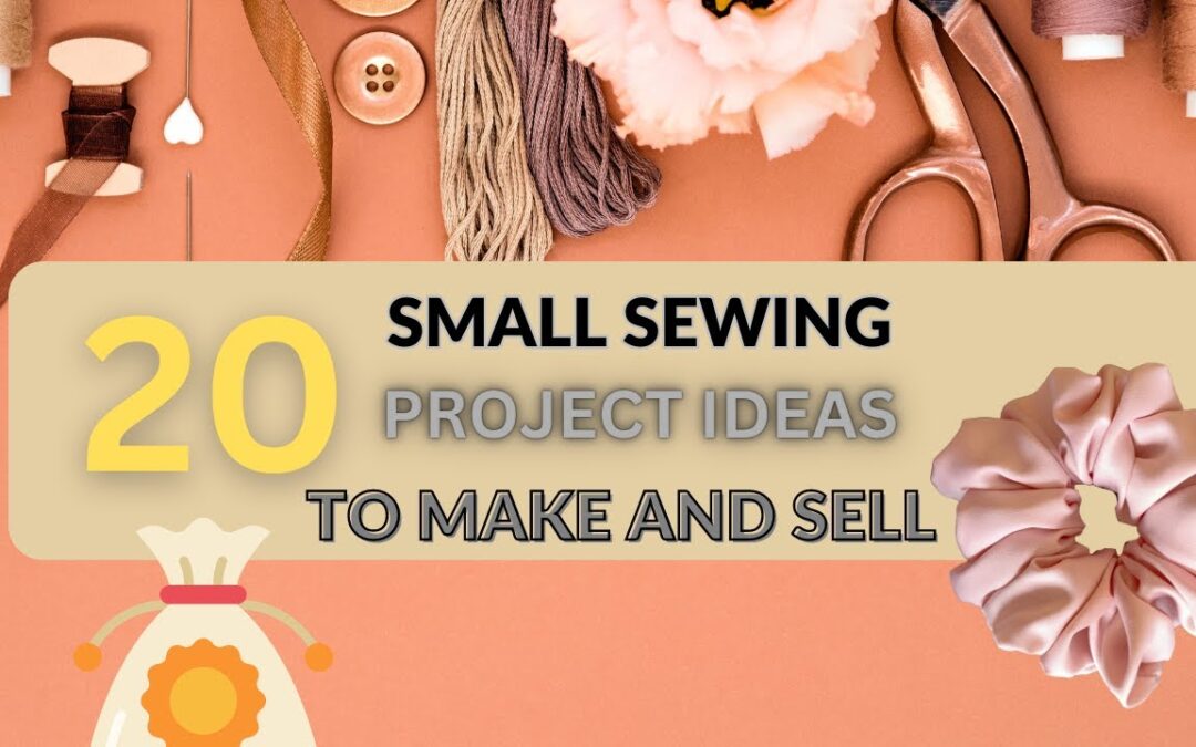 20 Small Sewing Ideas to make and sell